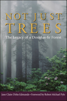 Not Just Trees: The Legacy of a Douglas-Fir Forest 0874221706 Book Cover