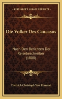Die Volker Des Caucasus: Nach Den Berichten Der Reisebeschreiber (1808) 1161133666 Book Cover