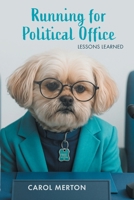 Running for Political Office: Lessons Learned 1038362415 Book Cover