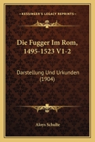 Die Fugger Im ROM, 1495-1523 V1-2: Darstellung Und Urkunden (1904) 116109248X Book Cover