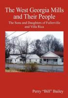 The West Georgia Mills and Their People: The Sons and Daughters of Fullerville and Villa Rica 1452829519 Book Cover