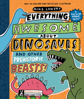 Everything Awesome About Dinosaurs and Other Prehistoric Beasts 133861097X Book Cover