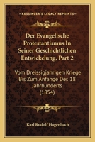 Der Evangelische Protestantismus In Seiner Geschichtlichen Entwickelung, Part 2: Vom Dreissigjahrigen Kriege Bis Zum Anfange Des 18 Jahrhunderts (1854) 116086246X Book Cover