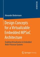 Design Concepts for a Virtualizable Embedded Mpsoc Architecture: Enabling Virtualization in Embedded Multi-Processor Systems 3658080469 Book Cover