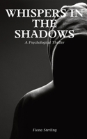Whispers in the Shadows: A Psychological Thriller B0CSVJ7DRD Book Cover