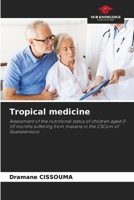 Tropical medicine: Assessment of the nutritional status of children aged 0-59 months suffering from malaria in the CSCom of Guelelenkoro 6206101517 Book Cover