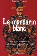 Le mandarin blanc: Souvenirs d'un consul en Extrême-Orient 1886-1904 1886-1904 (French Edition) 2296002919 Book Cover