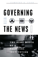 Governing With the News: The News Media as a Political Institution (Studies in Communication, Media, and Public Opinion) 0226115003 Book Cover