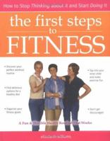 The First Steps to Fitness: How to Stop Thinking about It and Start Doing It 1402200331 Book Cover