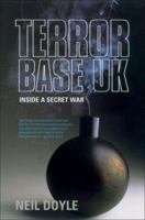 Terror Base UK: Inside a Secret War 1840189940 Book Cover