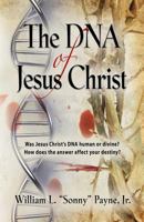 The DNA of Jesus Christ: God's Traceable Identity 0989156206 Book Cover
