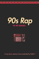 '90s Rap in 90 Songs: A Trip Down Memory Lane - History of Hip-Hop 172019517X Book Cover