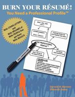 Burn Your Resume! You Need a Professional Profile 1935586629 Book Cover