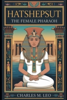 HATSHEPSUT: THE FEMALE PHARAOH B0FRNLT6QZ Book Cover