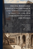 Des Hn. Bernhardi Grafen von der Marck und Tervis chymische Schrifften von dem gebenedeyten Stein der Weisen (German Edition) 1024261816 Book Cover
