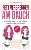 Fett verbrennen am Bauch: Schritt für Schritt in nur 3 Tagen einen schlankeren Bauch - Bonus: Inklusive 14 Tage Action- und Diätplan B0B17BF9Y8 Book Cover
