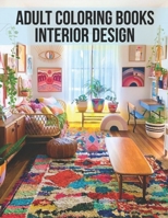 Adult Coloring Books Interior Design: Awesome Stress Relieving Adult Colouring Books For Relaxation With Relaxing Interior Designs, Beautiful Inspirational Home Interior Designs Color Book. B09SXWWNXL Book Cover