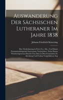 Auswanderung Der Sächsischen Lutheraner Im Jahre 1838: Ihre Niederlassung in Perry-Co., Mo., Und Damit Zusammenhängende Interessante Nachrichten, ... Zu Altenburg Und Frohna Vorgefallenen Sog... 1019074280 Book Cover