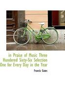 In Praise of Music Three Hundered Sixty-Six Selection One for Every Day in the Year 0469941308 Book Cover