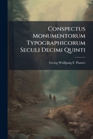 Conspectus Monumentorum Typographicorum Seculi Decimi Quinti 1174528125 Book Cover