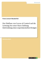 Der Einfluss von Locus of Control auf die Leistung bei einer fixen Zahlung. Entwicklung eines experimentellen Designs 3346724417 Book Cover