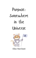Purpose: Somewhere in the Universe 1805665863 Book Cover