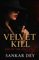 Velvet Kill: Kiss of the First Sin (Velvet Kill Series) B0FKGXZFVD Book Cover