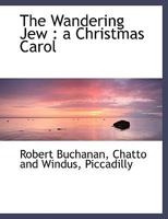 The Wandering Jew; a Christmas Carol 0469910976 Book Cover