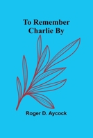 To Remember Charlie By 9357958770 Book Cover