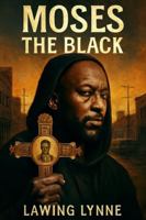 Moses the Black: Omar Epps Stars in a Powerful Redemption Story Inspired by Moses the Black, a Gang Leader's Transformation from Violence to Faith B0G3VCKNDH Book Cover