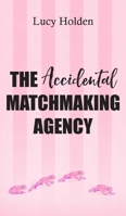 The Accidental Matchmaking Agency 183563981X Book Cover
