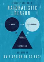 Naturalistic Reason: Volume II: Unification of Science 1737988445 Book Cover