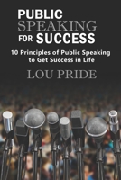Public Speaking for Success: 10 Principles of Public Speaking to Get Success in Life B085DTB3BK Book Cover