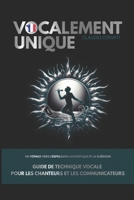 Vocalement Unique: Un voyage vers l'expression authentique et la guérison: GUIDE DE TECHNIQUE VOCALE POUR LES CHANTEURS ET LES COMMUNICATEURS (French Edition) B0CTTJS4ZW Book Cover