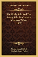 The Shady Side and the Sunny Side, by Country Ministers' Wives [M.S. Hubbell and Mrs. Phelps] 1164923099 Book Cover