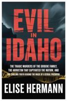 EVIL IN IDAHO: The Tragic Murders of the Groene Family, the Abduction That Captivated the Nation, and the Chilling Truth Behind the Mask of a Serial Predator B0G4JNHW9H Book Cover