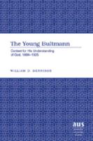 The Young Bultmann: Context for His Understanding of God, 1884-1925 (American University Studies Series VII, Theology and Religion) 0820481130 Book Cover