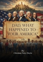 Dad, what happened to your America? B0GJ3H3HFZ Book Cover