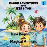 Island Adventures with Jess and Tom: New Beginnings with Magical Animals 1764399404 Book Cover