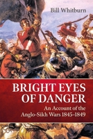 Bright Eyes of Danger: An Account of the Anglo-Sikh Wars 1845-1849 1909982210 Book Cover