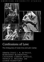 Confessions of Love: The Ambiguities of Greek "eros" and Latin "caritas" 1433111845 Book Cover