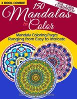 150 Mandalas To Color - Mandala Coloring Pages Ranging From Easy To Intricate - Vol. 4, 5 & 6 Combined: 3 Book Combo 1500661805 Book Cover