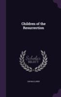 Children of the Resurrection 1512379565 Book Cover