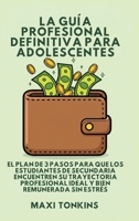 La Guía Profesional Definitiva Para Adolescentes: El Plan de 3 Pasos para que los Estudiantes de Secundaria Encuentren Su Trayectoria Profesional ... Carrera Para Adolescentes) (Spanish Edition) B0GR6X4SH4 Book Cover