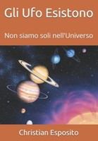 Gli Ufo Esistono: Non siamo soli nell'Universo null Book Cover