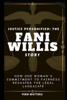 Justice Personified: The Fani Willis Story : How One Woman's Commitment to Fairness Reshaped the Legal Landscape B0CVQBYP5Z Book Cover