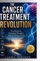 The Cancer Treatment Revolution: New Research, Emerging Therapies, and the Future of Care B0HGQR3LPJ Book Cover