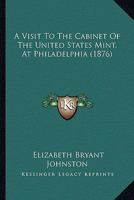 A Visit To The Cabinet Of The United States Mint, At Philadelphia (1876) 3337005276 Book Cover