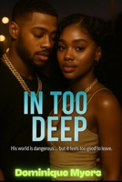 In Too Deep: His world is dangerous... but it feels too good to leave (Deceit) B0FMP9QVNQ Book Cover