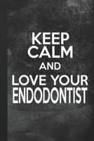 Keep Calm And Love Your Endodontist: Blank Lined Notebook Journal Gift for Endodontology Graduate B07Y4LM6PG Book Cover